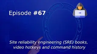 Site reliability engineering (SRE) books, video hotkeys and command history