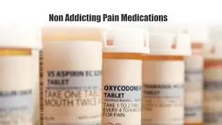 Non Addicting Pain Medications ..