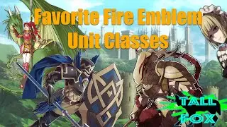 Favorite Unit Classes in Fire Emblem | Fire Emblem February | Tall Fox