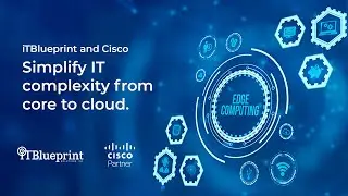 iTBlueprint and Cisco Simplify IT complexity from core to cloud.