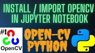 How to install and import OpenCV in jupyter notebook