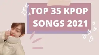 My Sisters TOP 35 KPOP Songs of 2021