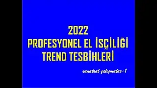 2022  Profesyonel El İşçiliği Trend Tesbihleri