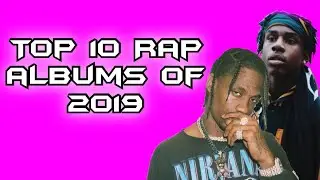 TOP 10 RAP ALBUMS OF 2019!