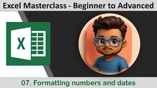 07. Formatting numbers and dates II  Beginner to Advanced  II Excel Masterclass II