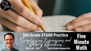 5th Grade STAAR Practice Simplifying Expressions and Order of Operations (5.4F - #18)
