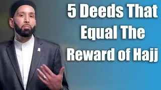 5 Deeds That Equal the Reward of Hajj - Dr. Omar Suleiman