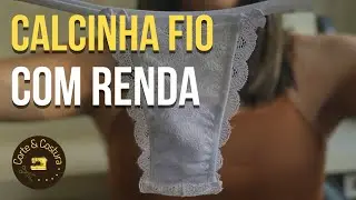 COMO FAZER UMA CALCINHA FIO COM RENDA? (AULA DE CORTE E COSTURA)