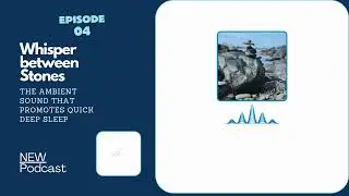 EP 04 Video Podcast SoundWave Whisper between Stones| Ambient Nature Soundscape