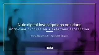 Nuix Digital Investigations Solutions: Defeating Encryption And Password Protection