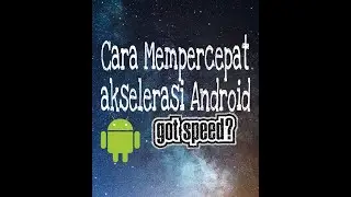Cara Mempercepat akselerasi Android !!!
