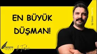 En Büyük Düşman!