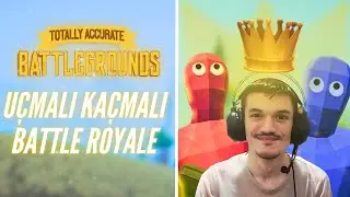 Uçmalı Kaçmalı Battle Royale | TOTALLY ACCURATE BATTLEGROUNDS