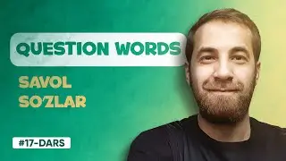 17-DARS | Question words (INGLIZ TILIDA SAVOL SO'ZLAR)