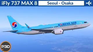 [P3D v5.3] iFly 737 Max 8 Korean Air | Seoul to Osaka | Full flight