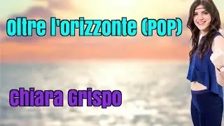 Oltre l'orizzonte POP (Voce: Chiara Grispo)