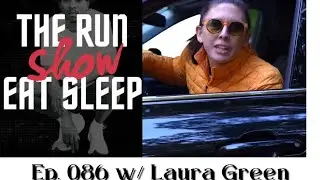 The RUN EAT SLEEP Show • Ep. 086 • Laura Green