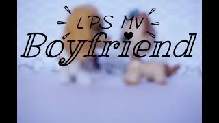 LPS MV: ♥BoyFriend♥