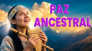 Música Andina que Sana y Alegra el Alma 🌄 Melodías Ancestrales para el Bienestar