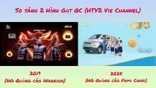 So sánh 2 Hình Gạt QC trên HTV2 (Vie Channel) năm 2019 & 2025