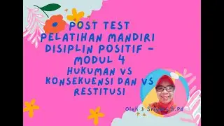 Post Test Pelatihan Mandiri Disiplin Positif Modul 4  Hukuman VS Konsekuensi dan VS Restitusi