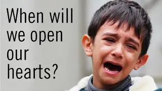 When will we open our hearts? Kinder World