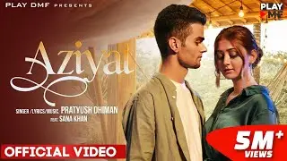 AZIYAT - Pratyush Dhiman ft. Sana Khan | Play DMF | Latest Love Song 2021