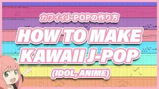 【FREE】How To Make Kawaii J-Pop (Idol, Anime)【WAV & MIDI DOWNLOAD】