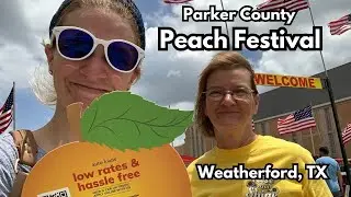 We Visited the Parker County Peach Festival!- Weatherford, TX