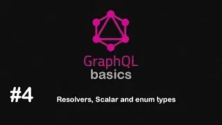 Graphql Basics Part 4 -  Resolvers, Scalar and enum types