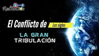 El CONFLICTO de los SIGLOS | La GRAN TRIBULACIÓN - RedEnCion
