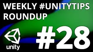 Unity3d Tip Weekly Roundup #28