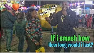 IF I SMASH,HOW LONG WOULD YOU LAST? 🍑😍 | PUBLIC INTERVIEW AT THE CARNIVAL 🎡