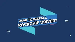 HOW TO INSTALL ROCKCHIP DRIVER ON PC?