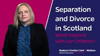 Separation and Divorce in Scotland: What happens with our children?