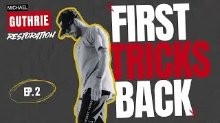 My First Tricks Back! Michael Guthrie: Restoration Episode 2