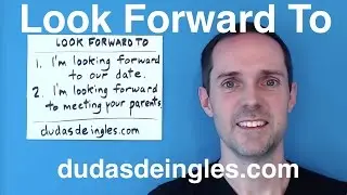Dudas de inglés: LOOK FORWARD TO