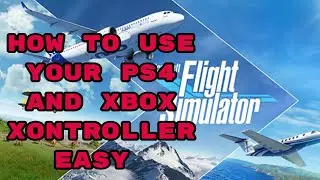 HOW TO USE YOUR PS4 AND XBOX CONTROLLER ON MICROSOFT FLIGHT SIMULATOR 2020 EASY