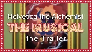 Helvetica the Alchemist the Musical the Trailer