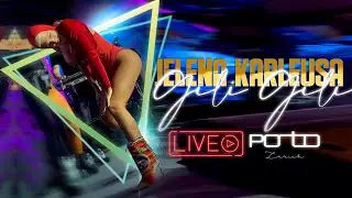 JELENA KARLEUSA // Gili gili / Live @ Porto, Zürich