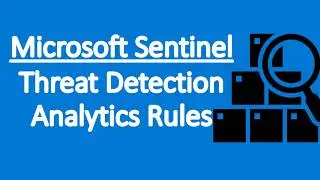 Microsoft Sentinel : Analytics Rules | Threat Detection | Scheduled Rules | Anomaly | Azure Sentinel