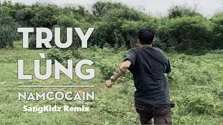 NAMCOCAIN aka NamLee - TRUY LÙNG (SangKidz Remix)