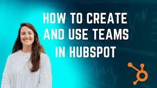 How to Create and Use HubSpot Teams