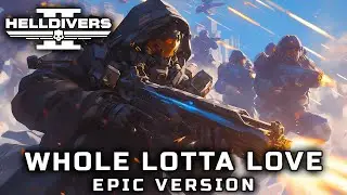 HELLDIVERS 2 - WHOLE LOTTA LOVE 2024 (Led Zeppelin EPIC VERSION)