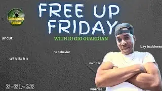 FREE UP FRIDAY - UNCUT - DJ GIO GUARDIAN - 3-31-2023