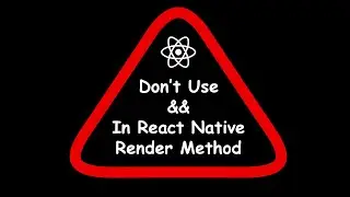 #1 - Don't Use && in React Native Render Method | Never Ever Do This In React Native