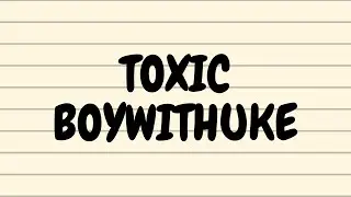 BoyWithUke - Toxic (lyrics)