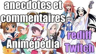 Anecdotes et commentaires des Animépédias #1 (rediff Twitch)