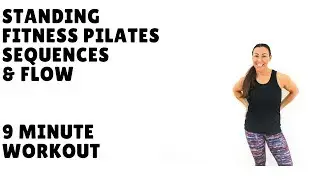 STANDING FITNESS PILATES SEQUENCES  & FLOW 9 Minute Workout