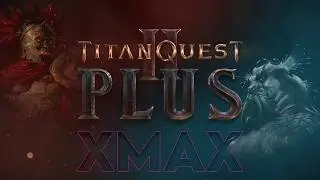 Titan Quest II Plus - XMAX Preview